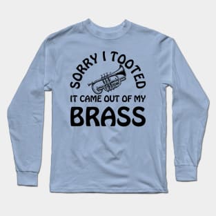 Sorry I Tooted It Came Out Of My Brass Funny Trumpet Player Long Sleeve T-Shirt